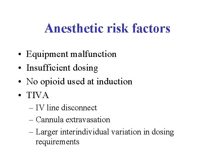 Anesthetic risk factors • • Equipment malfunction Insufficient dosing No opioid used at induction