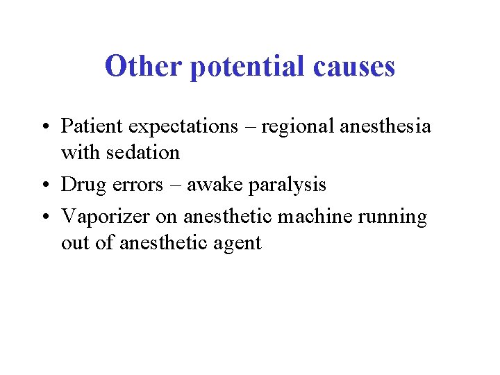Other potential causes • Patient expectations – regional anesthesia with sedation • Drug errors