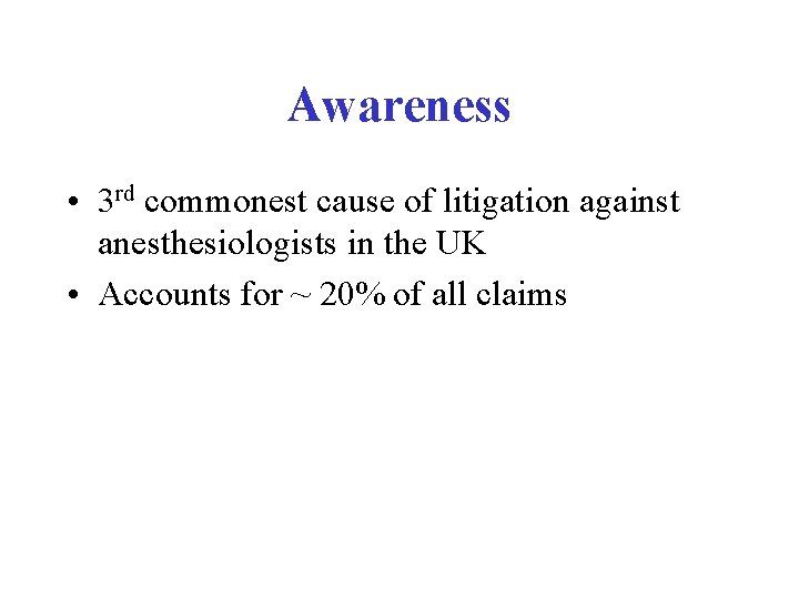 Awareness • 3 rd commonest cause of litigation against anesthesiologists in the UK •