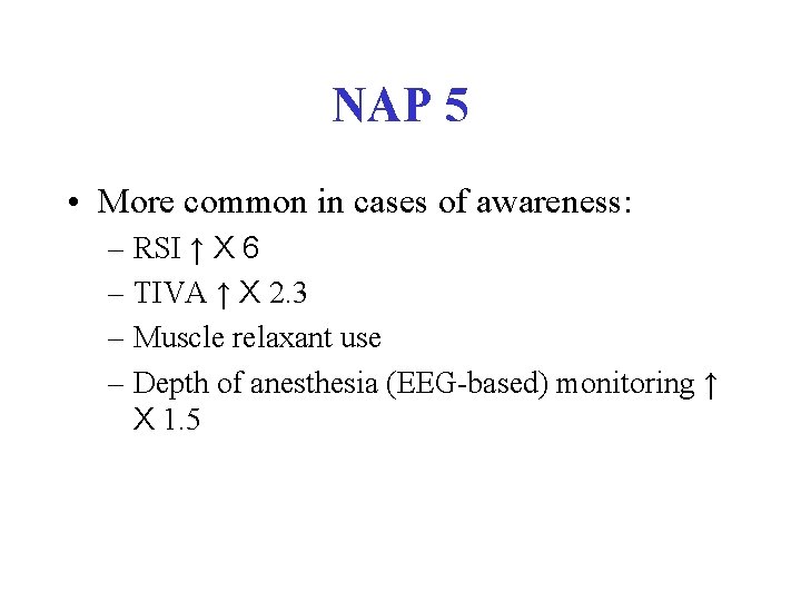NAP 5 • More common in cases of awareness: – RSI ↑ X 6