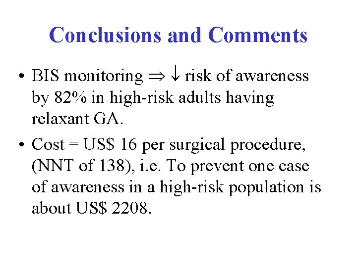 Conclusions and Comments • BIS monitoring risk of awareness by 82% in high-risk adults
