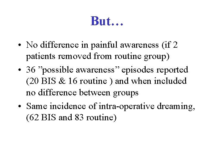 But… • No difference in painful awareness (if 2 patients removed from routine group)