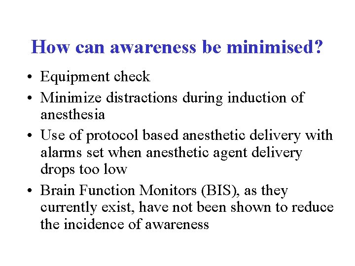 How can awareness be minimised? • Equipment check • Minimize distractions during induction of