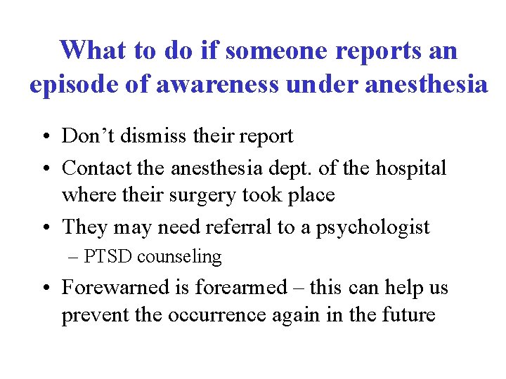 What to do if someone reports an episode of awareness under anesthesia • Don’t