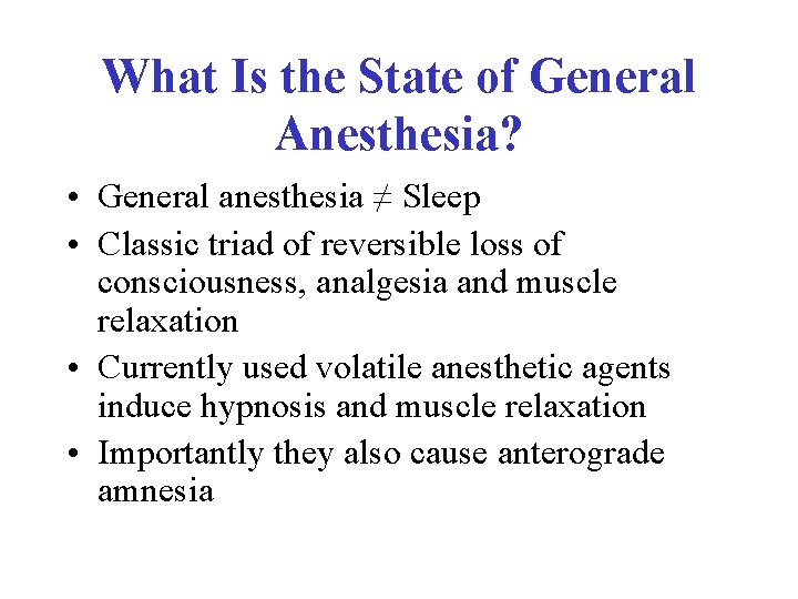 What Is the State of General Anesthesia? • General anesthesia ≠ Sleep • Classic
