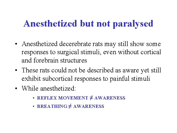 Anesthetized but not paralysed • Anesthetized decerebrate rats may still show some responses to