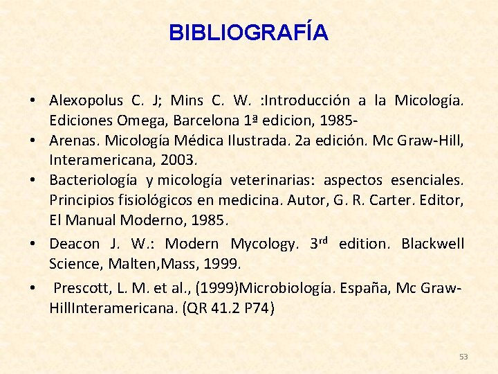 BIBLIOGRAFÍA • Alexopolus C. J; Mins C. W. : Introducción a la Micología. Ediciones