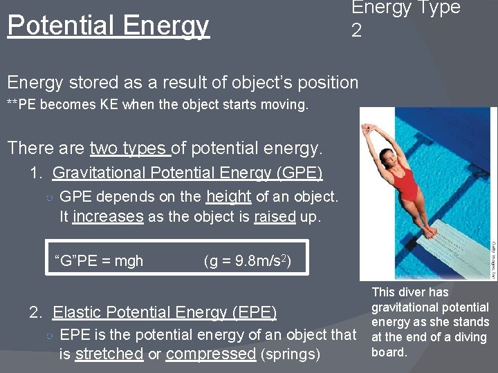 Potential Energy Type 2 Energy stored as a result of object’s position **PE becomes