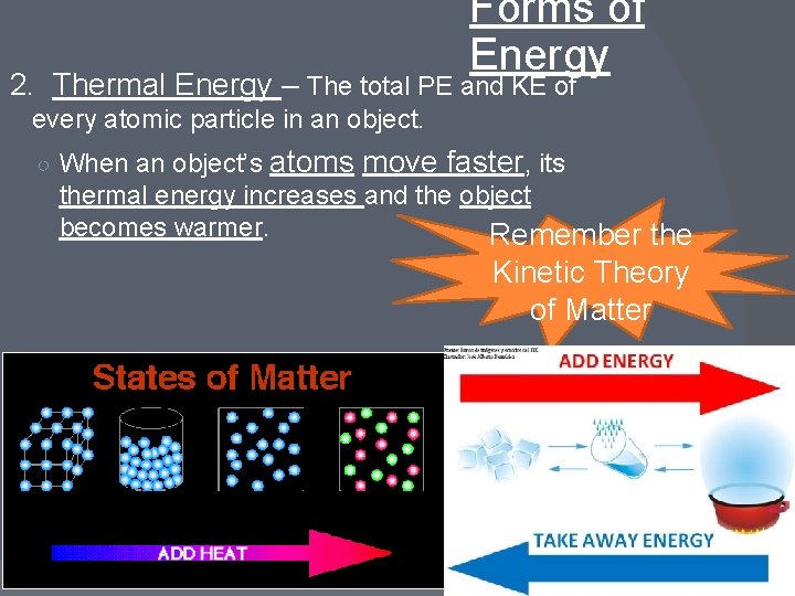 Forms of Energy 2. Thermal Energy – The total PE and KE of every