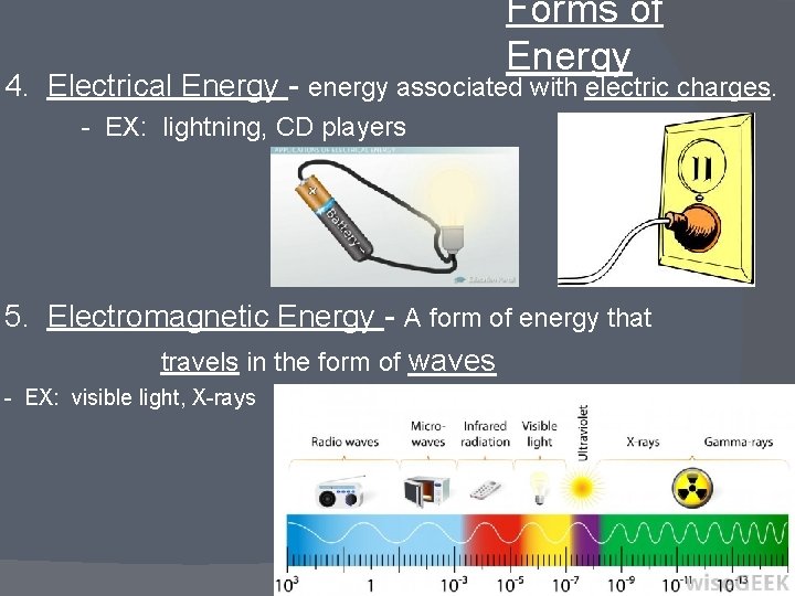 Forms of Energy 4. Electrical Energy - energy associated with electric charges. - EX: