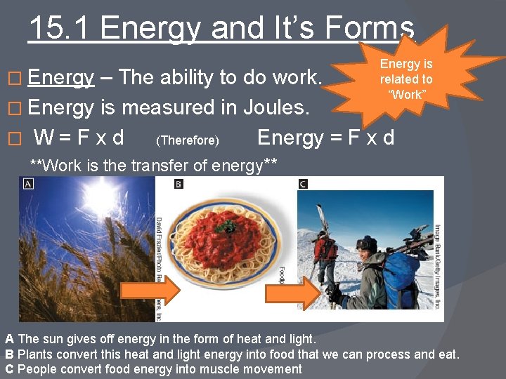15. 1 Energy and It’s Forms � Energy – The ability to do work.