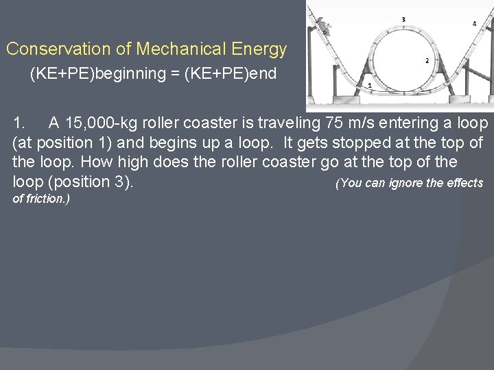Conservation of Mechanical Energy (KE+PE)beginning = (KE+PE)end 1. A 15, 000 -kg roller coaster