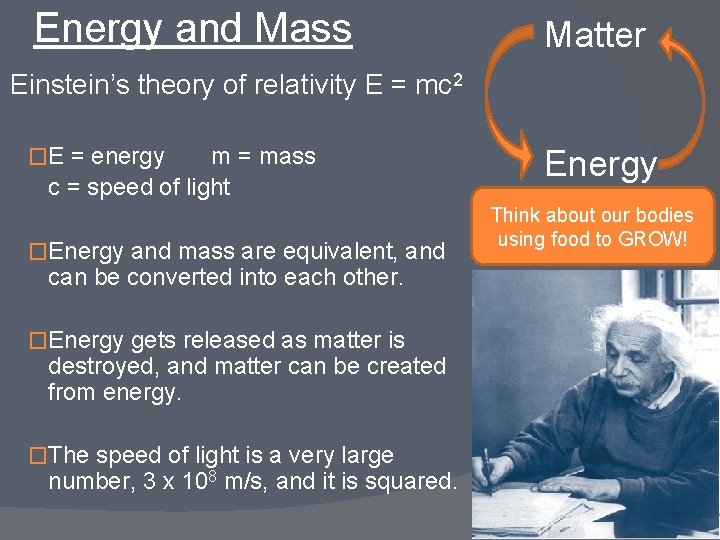 Energy and Mass Matter Einstein’s theory of relativity E = mc 2 �E =