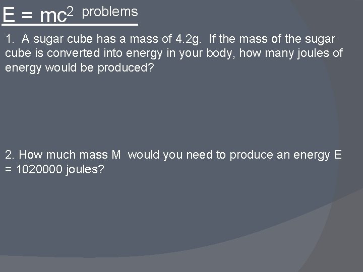 2 problems E = mc 1. A sugar cube has a mass of 4.