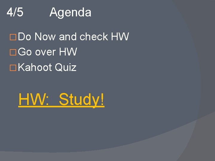 4/5 Agenda � Do Now and check HW � Go over HW � Kahoot