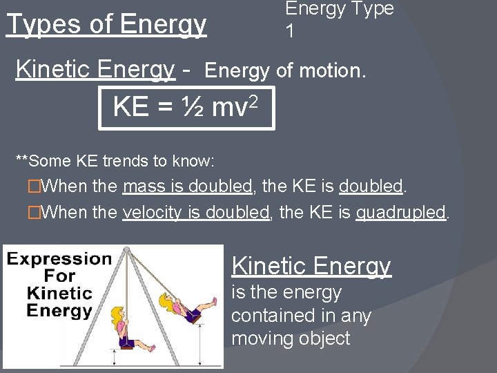 Energy Type 1 Types of Energy Kinetic Energy - Energy of motion. KE =