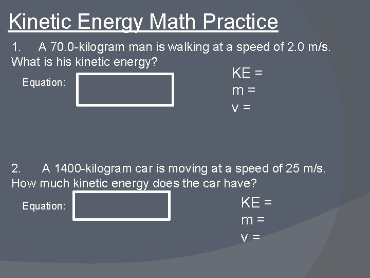 Kinetic Energy Math Practice 1. A 70. 0 -kilogram man is walking at a