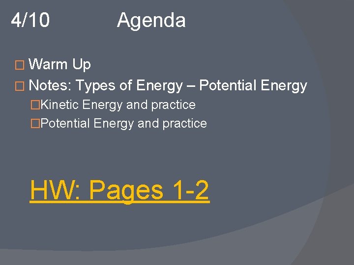 4/10 Agenda � Warm Up � Notes: Types of Energy – Potential Energy �Kinetic