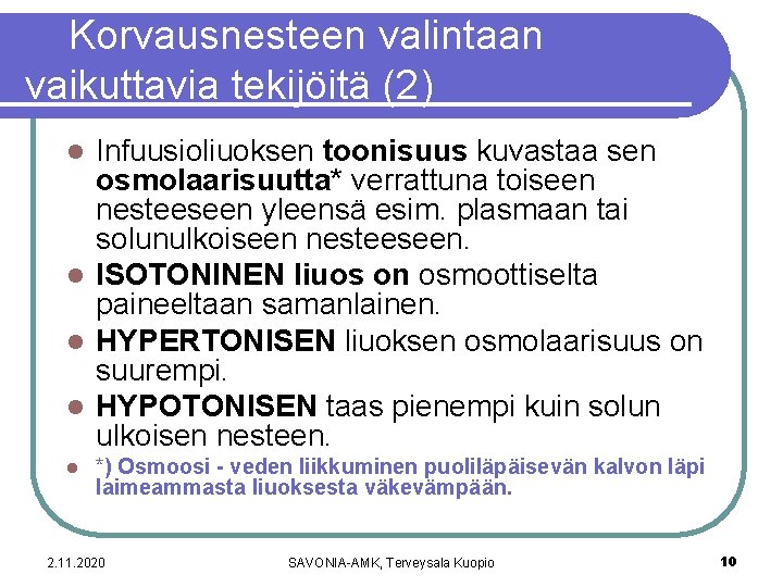 Korvausnesteen valintaan vaikuttavia tekijöitä (2) Infuusioliuoksen toonisuus kuvastaa sen osmolaarisuutta* verrattuna toiseen nesteeseen yleensä