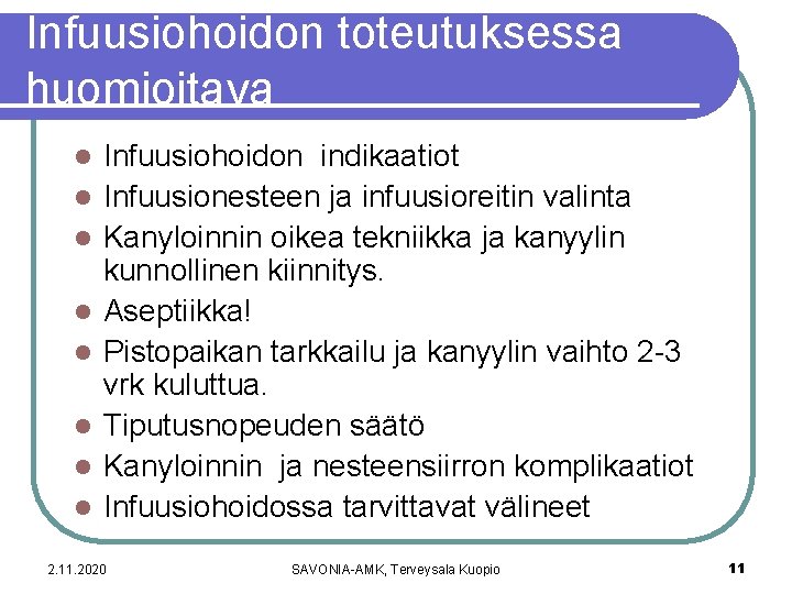 Infuusiohoidon toteutuksessa huomioitava l l l l Infuusiohoidon indikaatiot Infuusionesteen ja infuusioreitin valinta Kanyloinnin