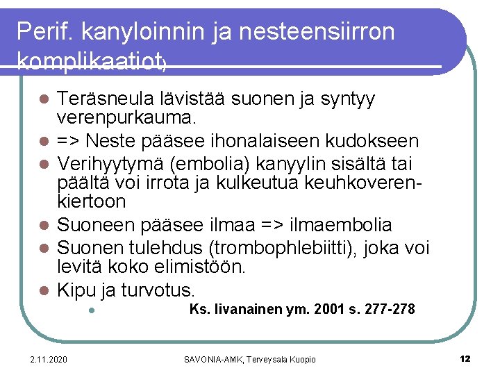 Perif. kanyloinnin ja nesteensiirron komplikaatiot) l l l Teräsneula lävistää suonen ja syntyy verenpurkauma.