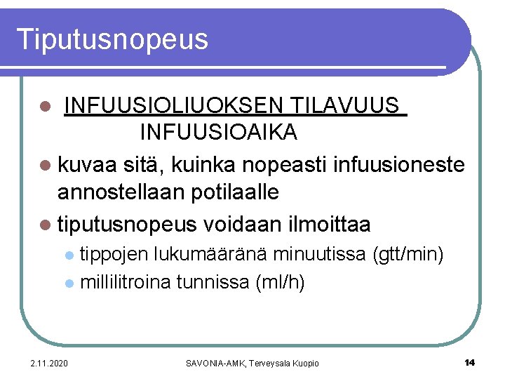 Tiputusnopeus INFUUSIOLIUOKSEN TILAVUUS INFUUSIOAIKA l kuvaa sitä, kuinka nopeasti infuusioneste annostellaan potilaalle l tiputusnopeus