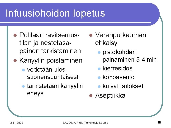 Infuusiohoidon lopetus Potilaan ravitsemus- l Verenpurkauman tilan ja nestetasaehkäisy painon tarkistaminen l pistokohdan painaminen