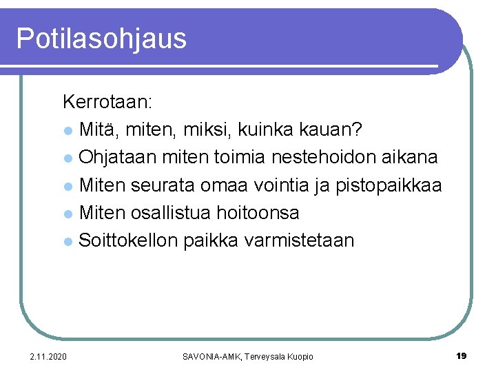 Potilasohjaus Kerrotaan: l Mitä, miten, miksi, kuinka kauan? l Ohjataan miten toimia nestehoidon aikana