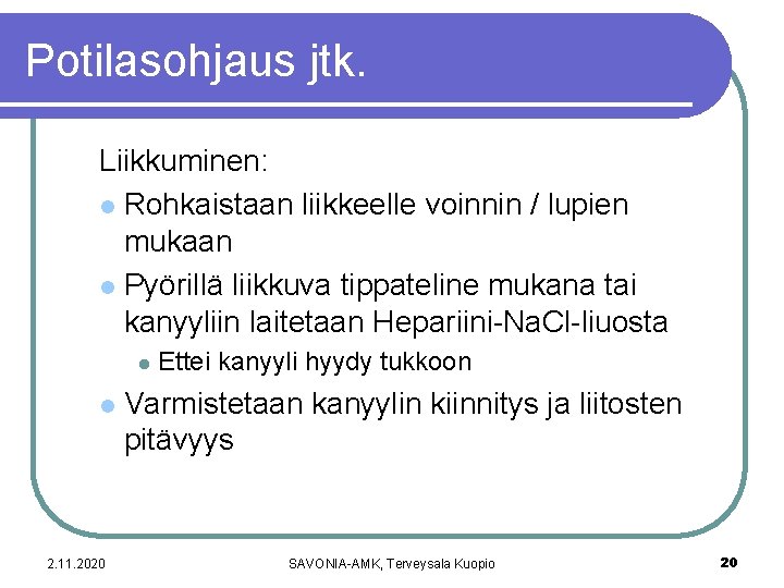 Potilasohjaus jtk. Liikkuminen: l Rohkaistaan liikkeelle voinnin / lupien mukaan l Pyörillä liikkuva tippateline