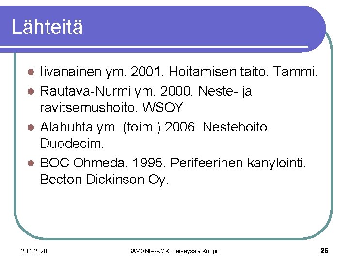 Lähteitä Iivanainen ym. 2001. Hoitamisen taito. Tammi. l Rautava-Nurmi ym. 2000. Neste- ja ravitsemushoito.