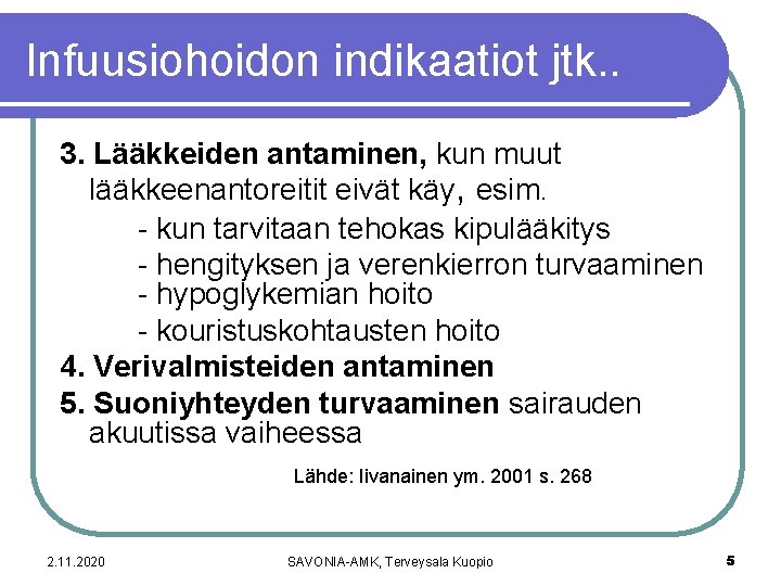Infuusiohoidon indikaatiot jtk. . 3. Lääkkeiden antaminen, kun muut lääkkeenantoreitit eivät käy, esim. -