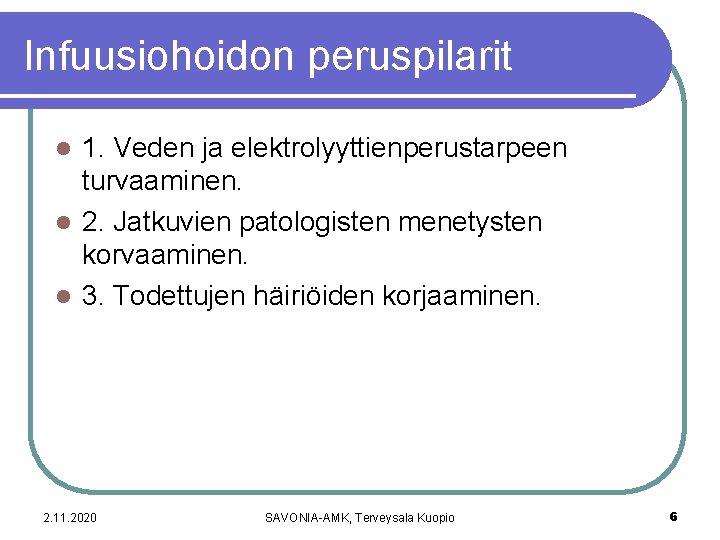 Infuusiohoidon peruspilarit 1. Veden ja elektrolyyttienperustarpeen turvaaminen. l 2. Jatkuvien patologisten menetysten korvaaminen. l