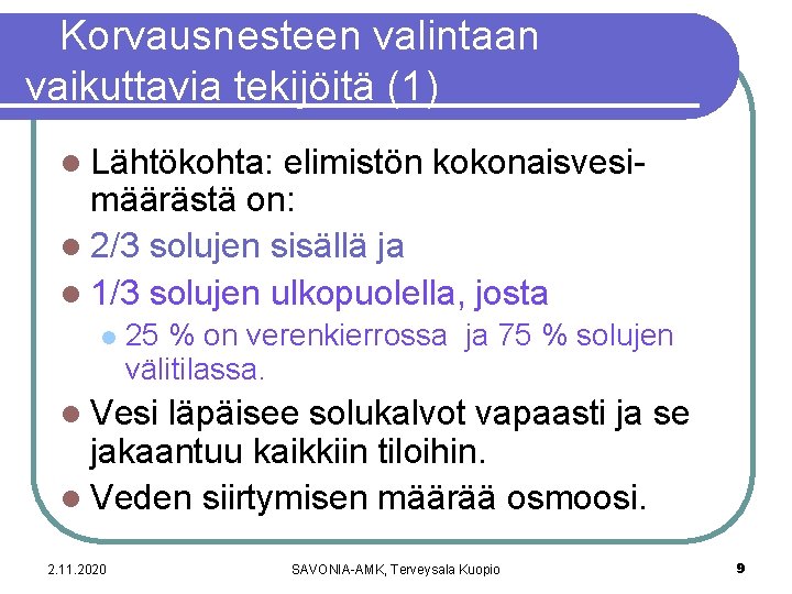 Korvausnesteen valintaan vaikuttavia tekijöitä (1) l Lähtökohta: elimistön kokonaisvesimäärästä on: l 2/3 solujen sisällä