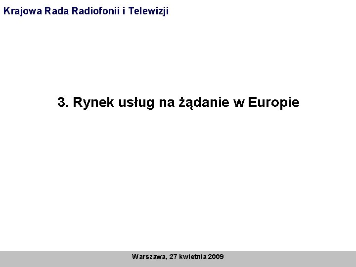 Krajowa Radiofonii i Telewizji 3. Rynek usług na żądanie w Europie Warszawa, 27 kwietnia