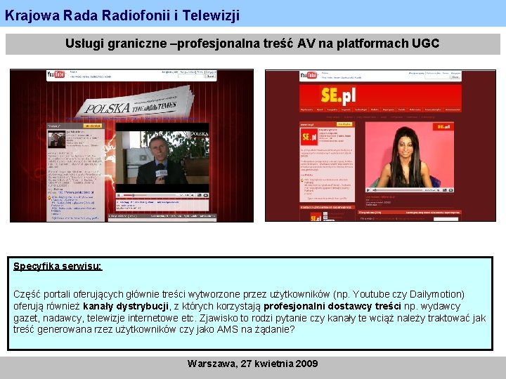 Krajowa Radiofonii i Telewizji Usługi graniczne –profesjonalna treść AV na platformach UGC Specyfika serwisu:
