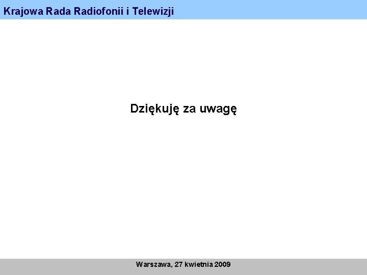 Krajowa Radiofonii i Telewizji Dziękuję za uwagę Warszawa, 27 kwietnia 2009 