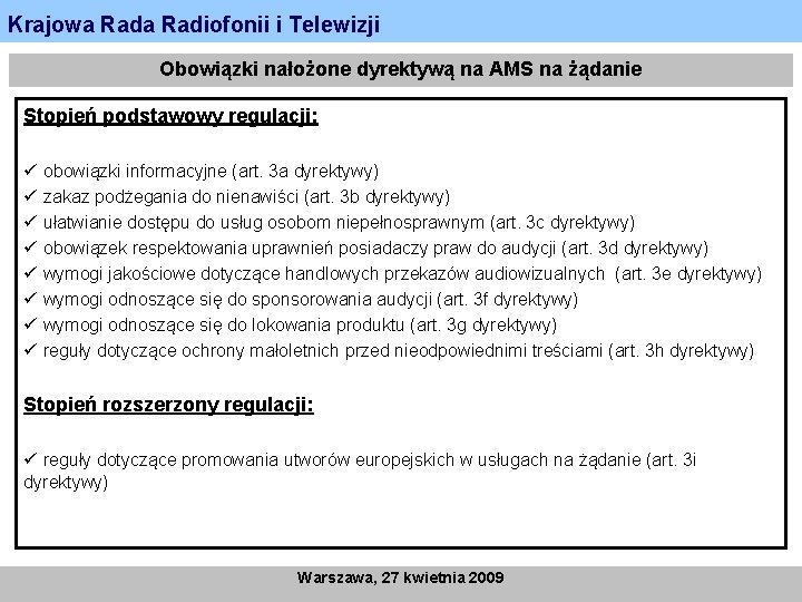 Krajowa Radiofonii i Telewizji Obowiązki nałożone dyrektywą na AMS na żądanie Stopień podstawowy regulacji: