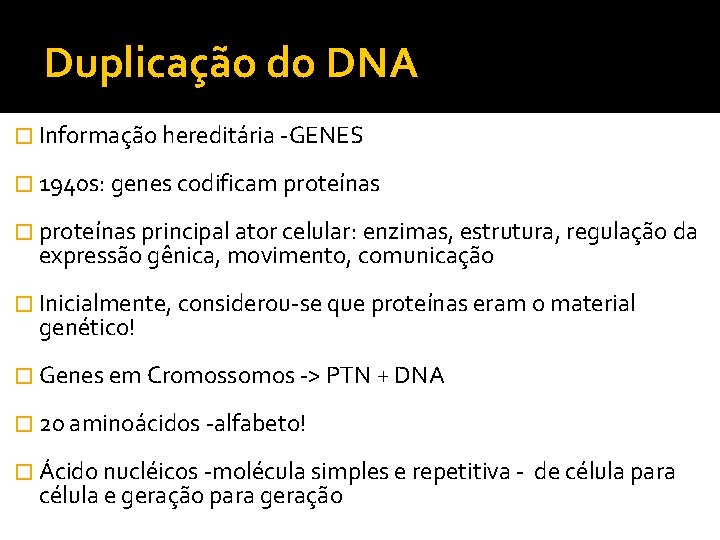 Duplicação do DNA � Informação hereditária -GENES � 1940 s: genes codificam proteínas �