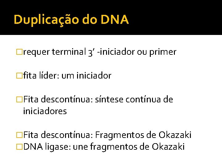 Duplicação do DNA �requer terminal 3’ -iniciador ou primer �fita líder: um iniciador �Fita