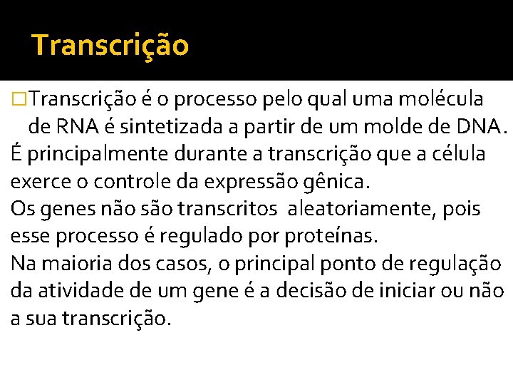 Transcrição �Transcrição é o processo pelo qual uma molécula de RNA é sintetizada a
