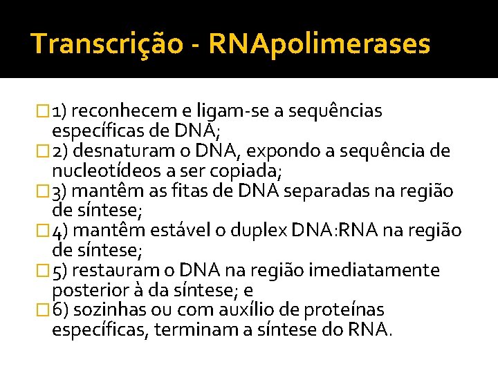 Transcrição - RNApolimerases � 1) reconhecem e ligam-se a sequências específicas de DNA; �