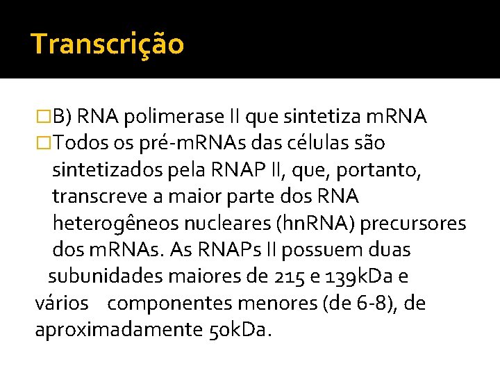 Transcrição �B) RNA polimerase II que sintetiza m. RNA �Todos os pré-m. RNAs das