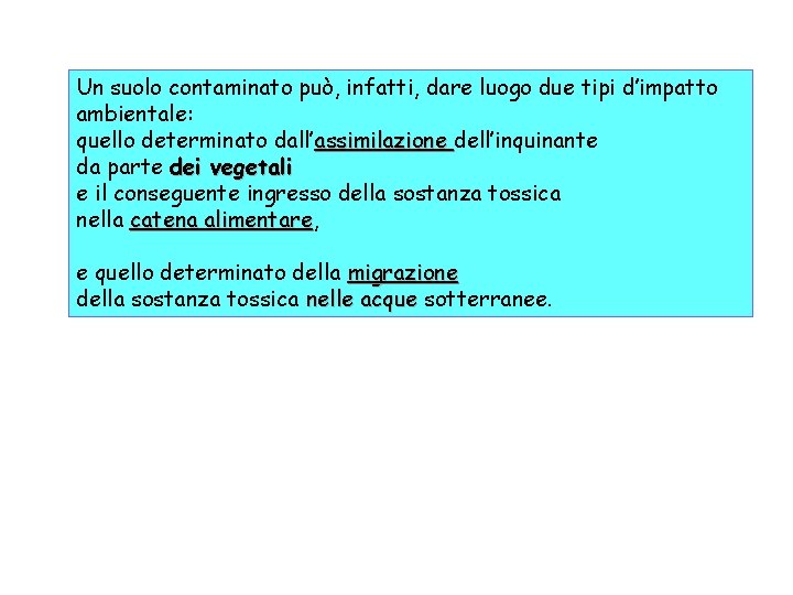 Un suolo contaminato può, infatti, dare luogo due tipi d’impatto ambientale: quello determinato dall’assimilazione