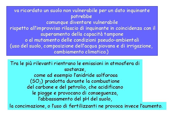 va ricordato un suolo non vulnerabile per un dato inquinante potrebbe comunque diventare vulnerabile