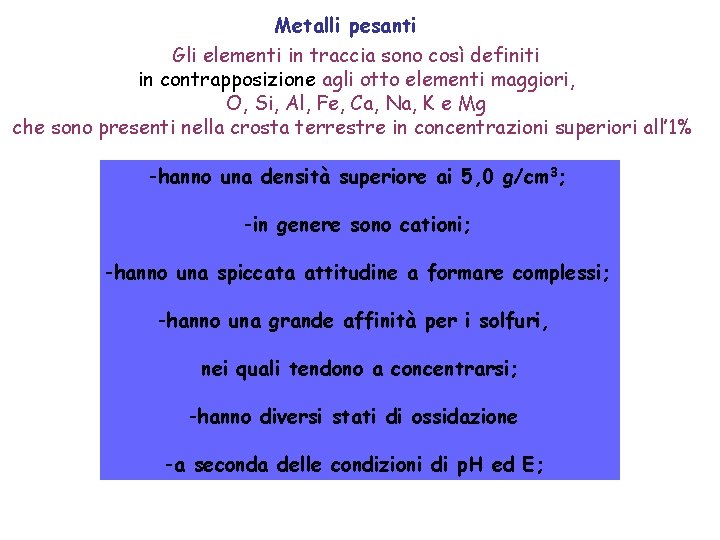 Metalli pesanti Gli elementi in traccia sono così definiti in contrapposizione agli otto elementi