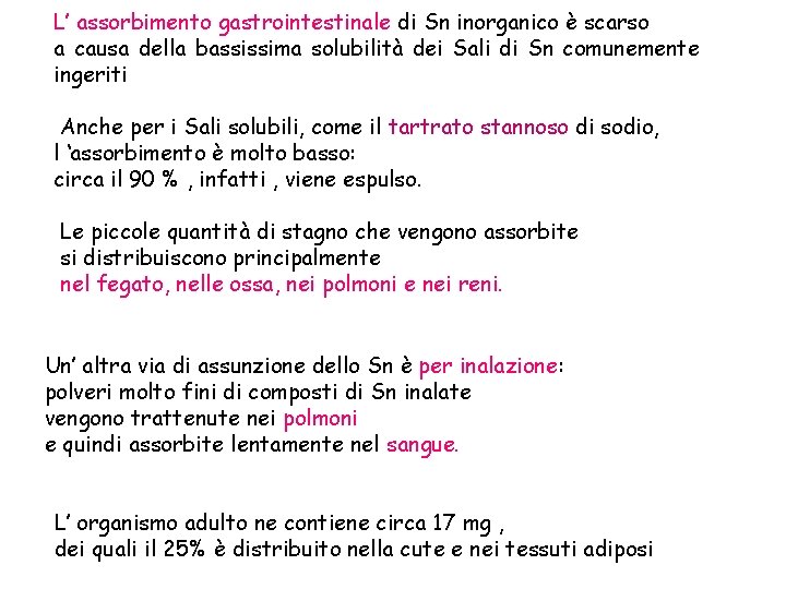 L’ assorbimento gastrointestinale di Sn inorganico è scarso a causa della bassissima solubilità dei