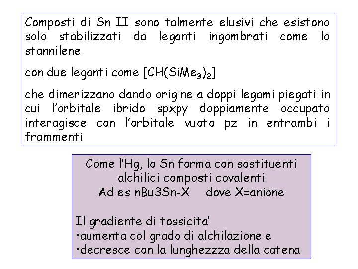 Composti di Sn II sono talmente elusivi che esistono solo stabilizzati da leganti ingombrati