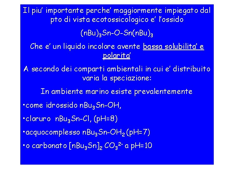 Il piu’ importante perche’ maggiormente impiegato dal pto di vista ecotossicologico e’ l’ossido (n.