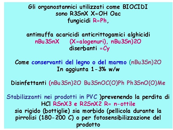 Gli organostannici utilizzati come BIOCIDI sono R 3 Sn. X X=OH Oac fungicidi R=Ph,