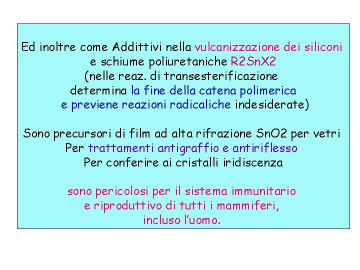 Ed inoltre come Addittivi nella vulcanizzazione dei siliconi e schiume poliuretaniche R 2 Sn.